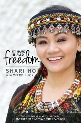 My Name is Also Freedom: The Shari Ho Story - Shari Ho,Melodie Fox - cover