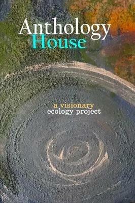 Anthology House: a visionary ecology project - cover