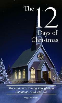 The Twelve Days of Christmas: Morning and Evening Thoughts on Immanuel: God with Us - Roger Ellsworth - cover