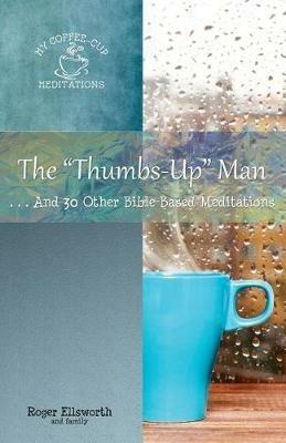 The Thumbs-Up Man: ...And 30 Other Bible-Based Meditations - Roger Ellsworth - cover