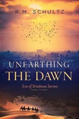Unearthing the Dawn - R M Schultz - cover