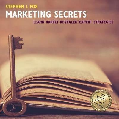 Marketing Secrets: Learn Rarely Revealed Expert Strategies - Stephen L Fox - cover