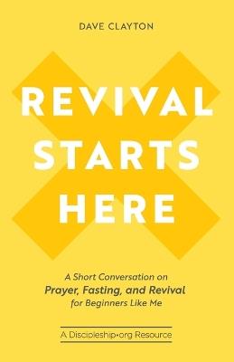 Revival Starts Here: A Short Conversation on Prayer, Fasting, and Revival for Beginners Like Me - Dave Clayton - cover