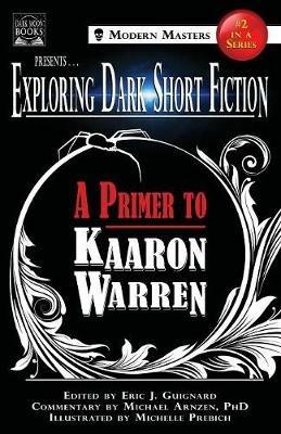 Exploring Dark Short Fiction #2: A Primer to Kaaron Warren - Kaaron Warren,Michael Arnzen - cover