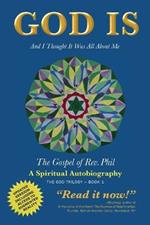 God Is: And I Thought It Was All about Me - The Gospel of Rev. Phil