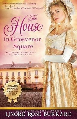 The House in Grosvenor Square: A Novel of Regency England - Linore Rose Burkard - cover