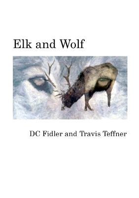 Elk and Wolf - DC Fidler,Travis Teffner - cover