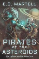 Pirates of the Asteroids: The Belter Series: Book One