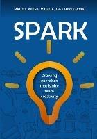 Spark: Drawing exercises that ignite team creativity - Matteo Zanini,Milena Zanini,Michela Zanini - cover