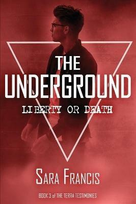 The Underground: Liberty or Death - Sara Francis - cover
