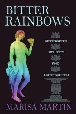 Bitter Rainbows: Pederasts, Politics, and Hate Speech - Marisa Martin - cover