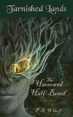 The Harrowed Half-Breed: A Tarnished Lands Story - P A Wikoff - cover