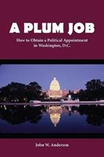 A Plum Job: How to Obtain a Political Appointment in Washington, D.C.