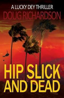 Hip Slick and Dead: A Lucky Dey Thriller - Doug Richardson - cover