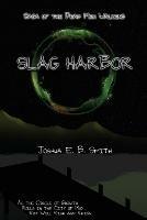 Saga of the Dead Men Walking - Slag Harbor: A Brief Interruption in the Snowflakes Trilogy - Joshua E B Smith - cover