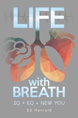 Life With Breath: IQ + Eq = New You - Ed Harrold - cover