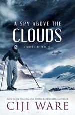 A Spy Above the Clouds: A Novel of WW II