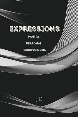 Expressions Poetry. Personal. Perspectives. - J D - cover