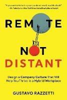 Remote Not Distant: Design a Company Culture That Will Help You Thrive in a Hybrid Workplace - Gustavo Razzetti - cover