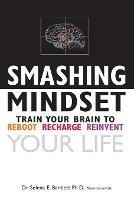 Smashing Mindset: Train Your Brain to Reboot Recharge and Reinvent Your Life - Selena Bartlett - cover