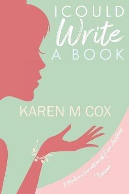 I Could Write a Book: A Modern Variation of Jane Austen's Emma - Karen M Cox - cover