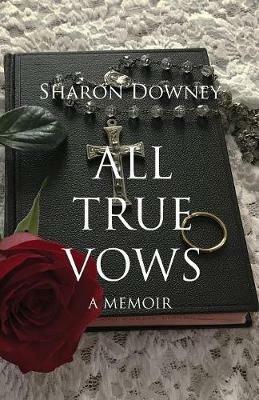 All True Vows: A memoir - Sharon Downey - cover