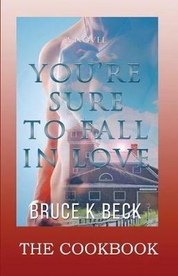 You're Sure to Fall in Love - The Cookbook - Bruce K Beck - cover