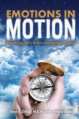 Emotions in Motion: Mastering Life's Built-in Navigation System - Dillon Ilene,Arlene Gale - cover