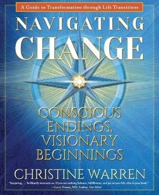 Navigating Change: Conscious Endings, Visionary Beginnings - Christine Warren - cover