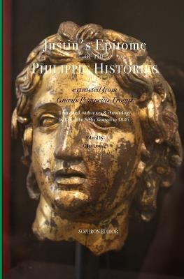 Justin's Epitome of the Philippic Histories: Extracted from Gnaeus Po - Justin - cover