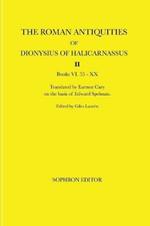 The Roman Antiquities of Dionysius of Halicarnassus: Volume II Books VI.55 - XX