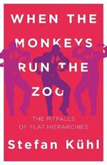 When the Monkeys Run the Zoo: The Pitfalls of Flat Hierarchies