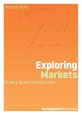 Exploring Markets: A Very Brief Introduction - Stefan Kuhl - cover