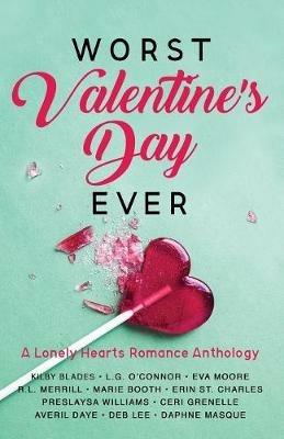 Worst Valentine's Day Ever: A Lonely Hearts Romance Anthology - Kilby Blades,L G O'Connor,Eva Moore - cover