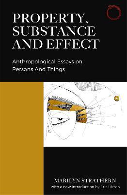 Property, Substance, and Effect: Anthropological Essays on Persons and Things - Marilyn Strathern - cover