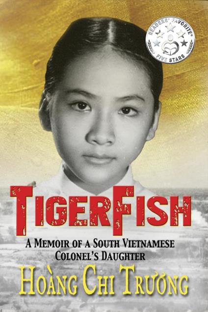 TigerFish: A Memoir of a South Vietnamese Colonel's Daughter and her coming of age in America