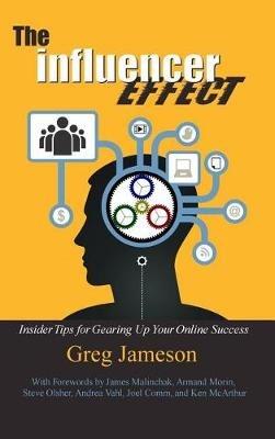 The Influencer Effect: Insider Tips for Gearing Up Your Online Success - Greg Jameson - cover