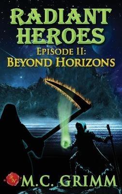 Radiant Heroes - Episode II: Beyond Horizons - M C Grimm - cover