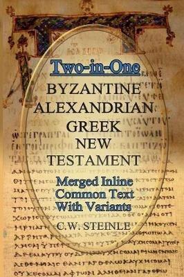 Two-in-One Byzantine Alexandrian Greek New Testament - C W Steinle - cover