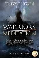 The Warrior's Meditation: The Best-Kept Secret in Self-Improvement, Cognitive Enhancement, and Stress Relief, Taught by a Master of Four Samurai Arts - Richard L Haight - cover