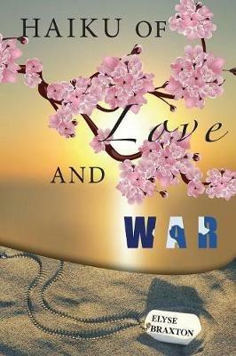 Haiku of Love and War: OIF Perspectives From a Woman's Heart - Elyse Braxton - cover