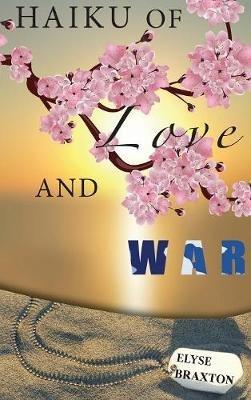 Haiku of Love and War: OIF Perspectives From a Woman's Heart - Elyse Braxton - cover