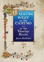 Walking West on the Camino--on the Vezelay Route