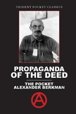 Propaganda of the Deed: The Pocket Alexander Berkman - Alexander Berkman - cover