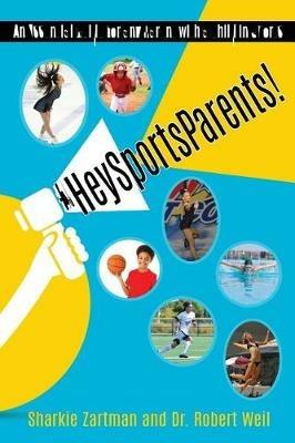 #HeySportsParents: An Essential Guide for any Parent with a Child in Sports - Sharkie Zartman,Robert Weil - cover