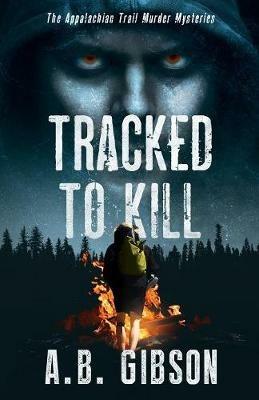 Tracked To Kill: The Appalachian Trail Murder Mysteries - Alan Gibson - cover