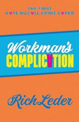 Workman's Complication: The First Kate McCall Crime Caper - Rich Leder - cover