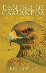 Dentro de Castaneda: Como Interpretar a Carlos Castaneda