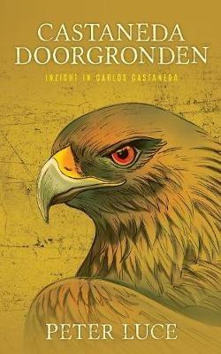 Castaneda Doorgronden: Inzicht in Carlos Castaneda - Peter Luce - cover