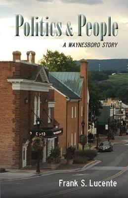 Politics and People: A Waynesboro Story - Frank S Lucente - cover